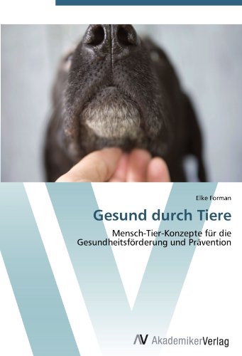 Gesund durch Tiere: Mensch-Tier-Konzepte für die Gesundheitsförderung und Prävention