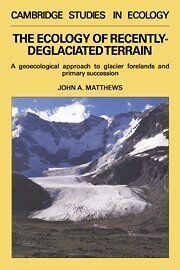 The Ecology of Recently-deglaciated Terrain: A Geoecological Approach to Glacier Forelands (Cambridge Studies in Ecology)