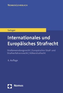 Internationales und Europäisches Strafrecht: Strafanwendungsrecht - Europäisches Straf- und Strafverfahrensrecht - Völkerstrafrecht