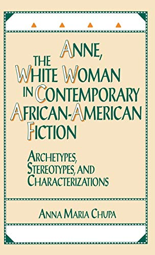 Anne, the White Woman in Contemporary African-American Fiction: Archetypes, Stereotypes, and Characterizations (Contributions in Afro-american & African Studies)