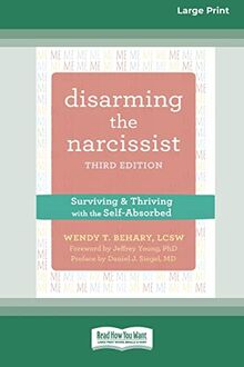 Disarming the Narcissist: Surviving and Thriving with the Self-Absorbed [Large Print 16 Pt Edition]