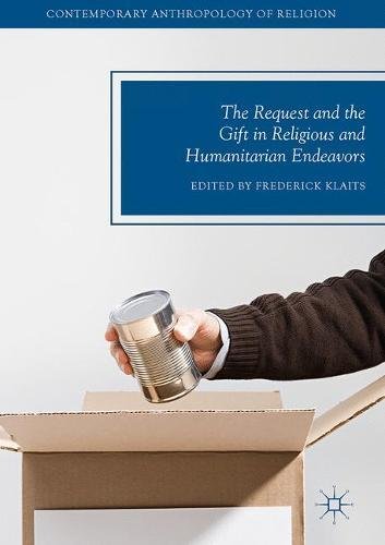 The Request and the Gift in Religious and Humanitarian Endeavors (Contemporary Anthropology of Religion)