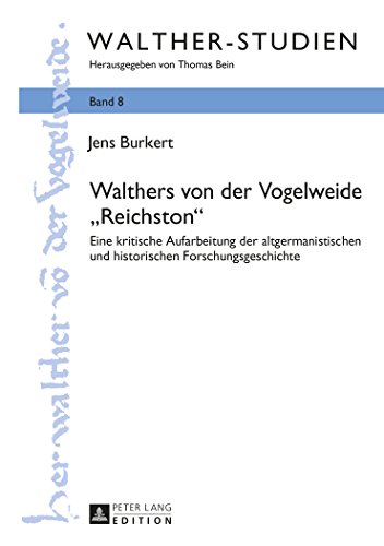 Walthers von der Vogelweide «Reichston»: Eine kritische Aufarbeitung der altgermanistischen und historischen Forschungsgeschichte (Walther-Studien)