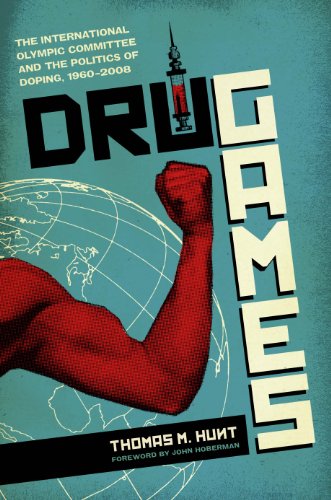 Drug Games: The International Olympic Committee and the Politics of Doping, 1960-2008 (Terry and Jan Todd Physical Culture and Sports)