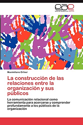 La construcción de las relaciones entre la organización y sus públicos: La comunicación relacional como herramienta para acercarse y comprender profundamente a los públicos de la organización