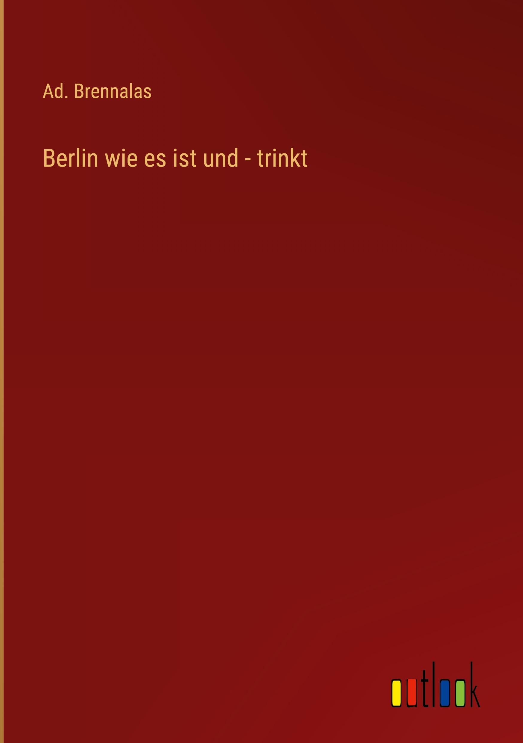 Berlin wie es ist und - trinkt