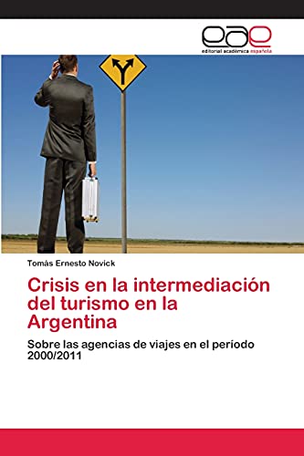 Crisis en la intermediación del turismo en la Argentina: Sobre las agencias de viajes en el período 2000/2011