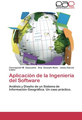 Aplicación de la Ingeniería del Software: Análisis y Diseño de un Sistema de Información Geográfica. Un caso práctico.