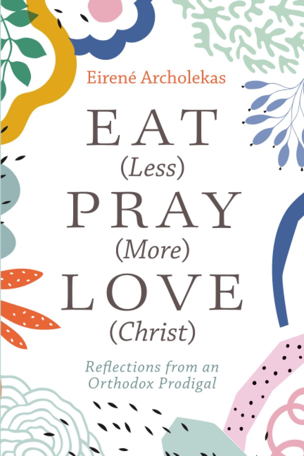 Eat (Less) Pray (More) Love (Christ)