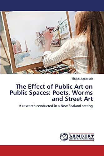 The Effect of Public Art on Public Spaces: Poets, Worms and Street Art: A research conducted in a New Zealand setting