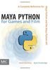 Maya Python for Games and Film: A Complete Reference for the Maya Python Api
