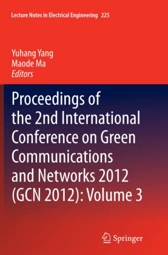 Proceedings of the 2nd International Conference on Green Communications and Networks 2012 (GCN 2012): Volume 3 (Lecture Notes in Electrical Engineering, Band 225)