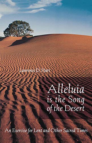 Alleluia is the Song of the Desert: An Exercise for Lent and other Sacred Times