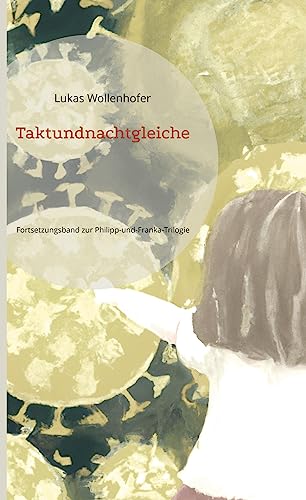 Taktundnachtgleiche: Fortsetzungsband zur Philipp-und-Franka-Trilogie