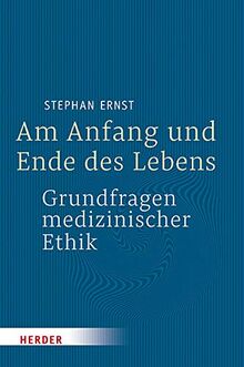 Am Anfang und Ende des Lebens - Grundfragen medizinischer Ethik