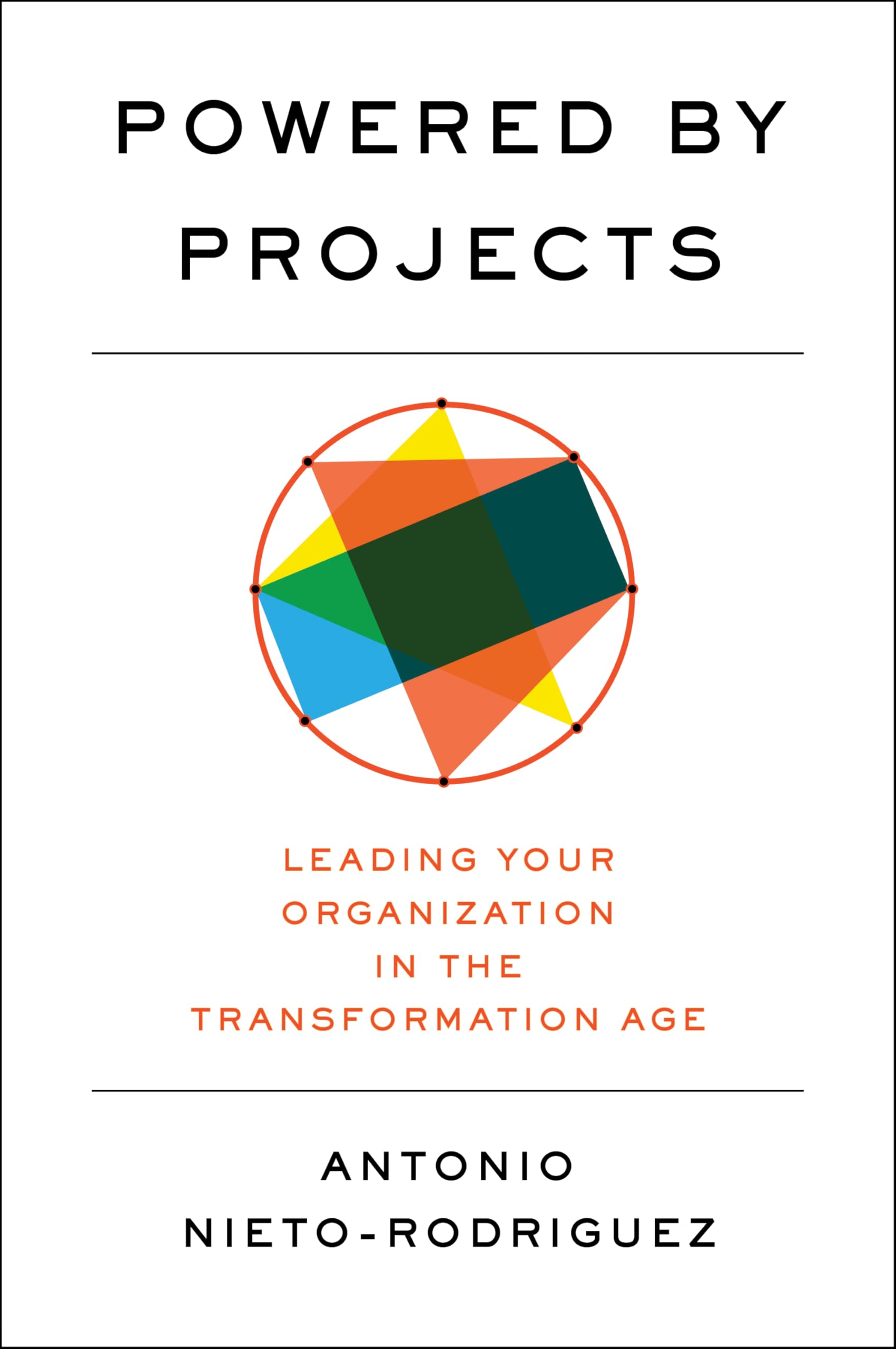 Powered by Projects: Leading Your Organization in the Transformation Age