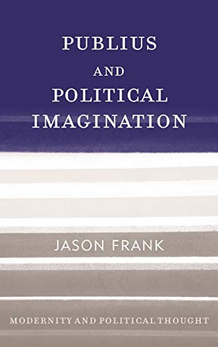 Publius and Political Imagination (Modernity and Political Thought)
