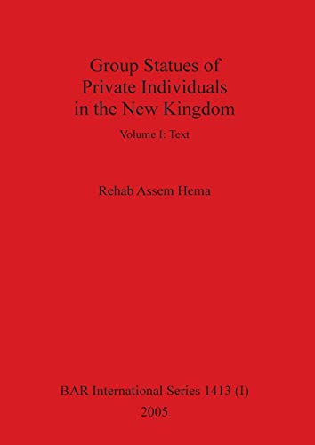 Group Statues of Private Individuals in the New Kingdom, Volume I (BAR International)