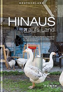 KUNTH Bildband HINAUS AUFS LAND: Entdecken, wo Deutschland zu Hause ist (KUNTH Bildbände/Illustrierte Bücher)