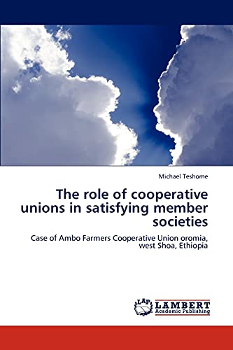 The role of cooperative unions in satisfying member societies: Case of Ambo Farmers Cooperative Union oromia, west Shoa, Ethiopia