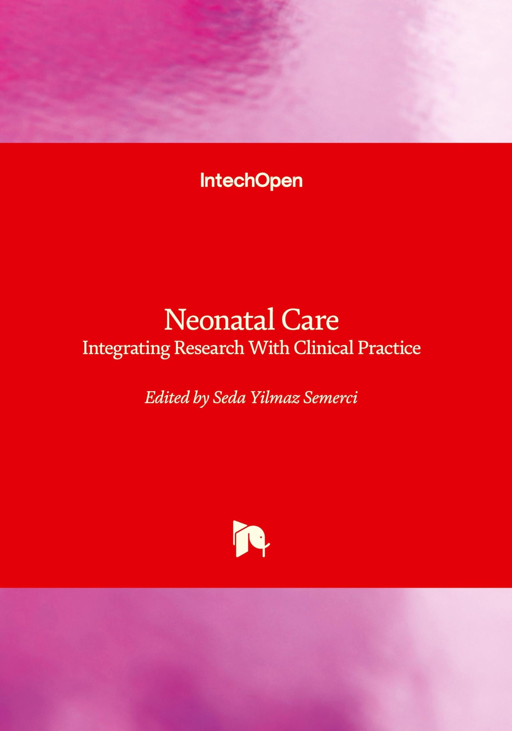 Neonatal Care - Integrating Research with Clinical Practice: Integrating Research with Clinical Practice