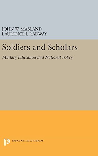 Soldiers and Scholars: Military Education and National Policy (Princeton Legacy Library)