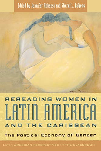 Rereading Women in Latin America and the Caribbean: The Political Economy of Gender (Latin American Perspectives in the Classroom)