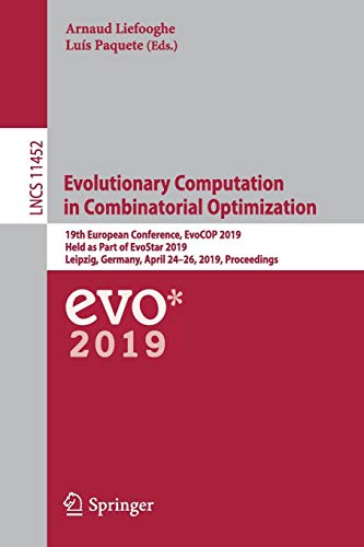 Evolutionary Computation in Combinatorial Optimization: 19th European Conference, EvoCOP 2019, Held as Part of EvoStar 2019, Leipzig, Germany, April ... Notes in Computer Science, Band 11452)