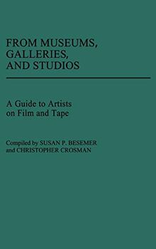 From Museums, Galleries, and Studios: A Guide to Artists on Film and Tape (Art Reference Collection)