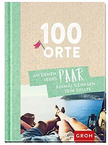 100 Orte, an denen jedes Paar einmal gewesen sein sollte