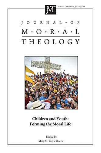 Journal of Moral Theology, Volume 7, Number 1: Children and Youth: Forming the Moral Life