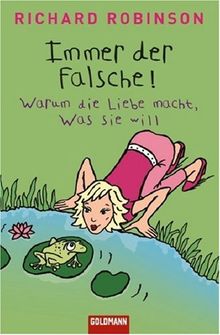 Immer der Falsche!: Warum die Liebe macht, was sie will