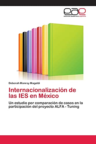 Internacionalización de las IES en México: Un estudio por comparación de casos en la participación del proyecto ALFA - Tuning