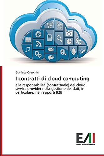 I contratti di cloud computing: e la responsabilità (contrattuale) del cloud service provider nella gestione dei dati, in particolare, nei rapporti B2B