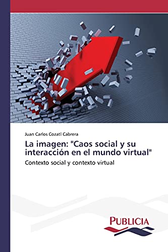 La imagen: Caos social y su interacción en el mundo virtual: Contexto social y contexto virtual