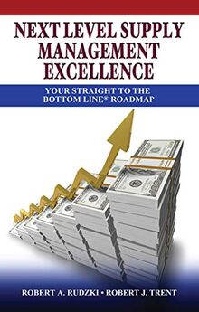 Next Level Supply Management Excellence: Your Straight to the Bottom Line Roadmap