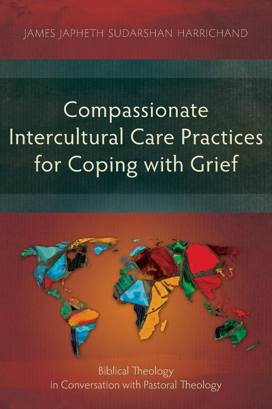 Compassionate Intercultural Care Practices for Coping with Grief: Biblical Theology in Conversation with Pastoral Theology (Studies in Theology)