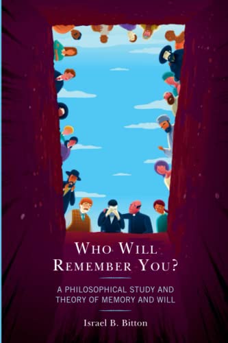 Who Will Remember You?: A Philosophical Study and Theory of Memory and Will