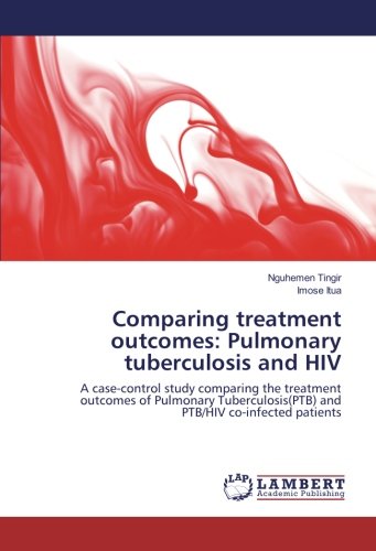 Comparing treatment outcomes: Pulmonary tuberculosis and HIV: A case-control study comparing the treatment outcomes of Pulmonary Tuberculosis(PTB) and PTB/HIV co-infected patients