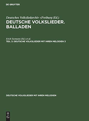Deutsche Volkslieder. Balladen. Band 3, Hälfte 3 (Deutsche Volkslieder mit ihren Melodien, 3, Band 3)