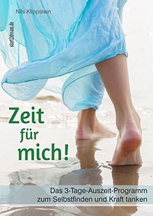 Zeit für mich! Das 3-Tage-Auszeit-Programm zum Selbstfinden und Kraft tanken