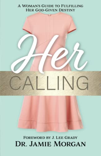 Her Calling: A Woman's Guide to Fulfilling Her God-Given Destiny