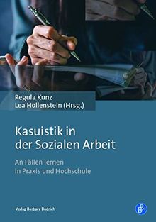 Kasuistik in der Sozialen Arbeit: An Fällen lernen in Praxis und Hochschule