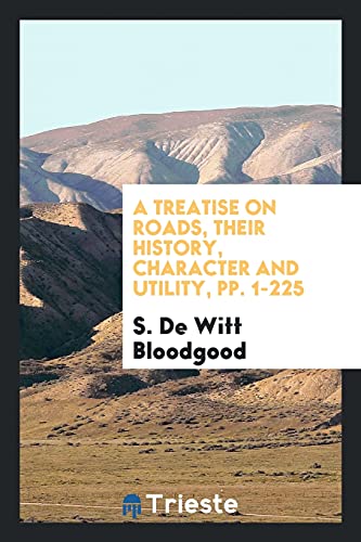 A Treatise on Roads, Their History, Character and Utility, pp. 1-225