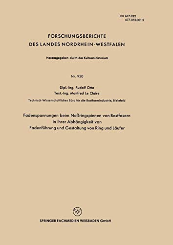 Fadenspannungen beim Naßringspinnen von Bastfasern in ihrer Abhängigkeit von Fadenführung und Gestaltung von Ring und Läufer (Forschungsberichte des ... Landes Nordrhein-Westfalen, 920, Band 920)