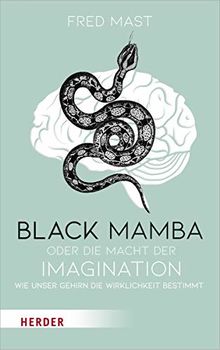 Black Mamba oder die Macht der Imagination: Wie unser Gehirn die Wirklichkeit bestimmt