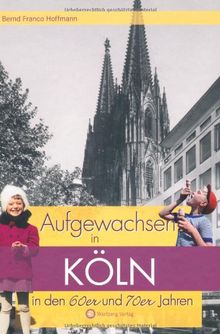 Aufgewachsen in Köln in den 60er & 70er Jahren