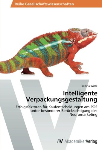Intelligente Verpackungsgestaltung: Erfolgsfaktoren für Kaufentscheidungen am POS unter besonderer Berücksichtigung des Neuromarketing