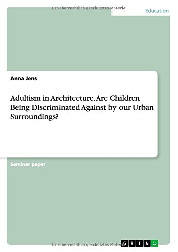 Adultism in Architecture. Are Children Being Discriminated Against by our Urban Surroundings?