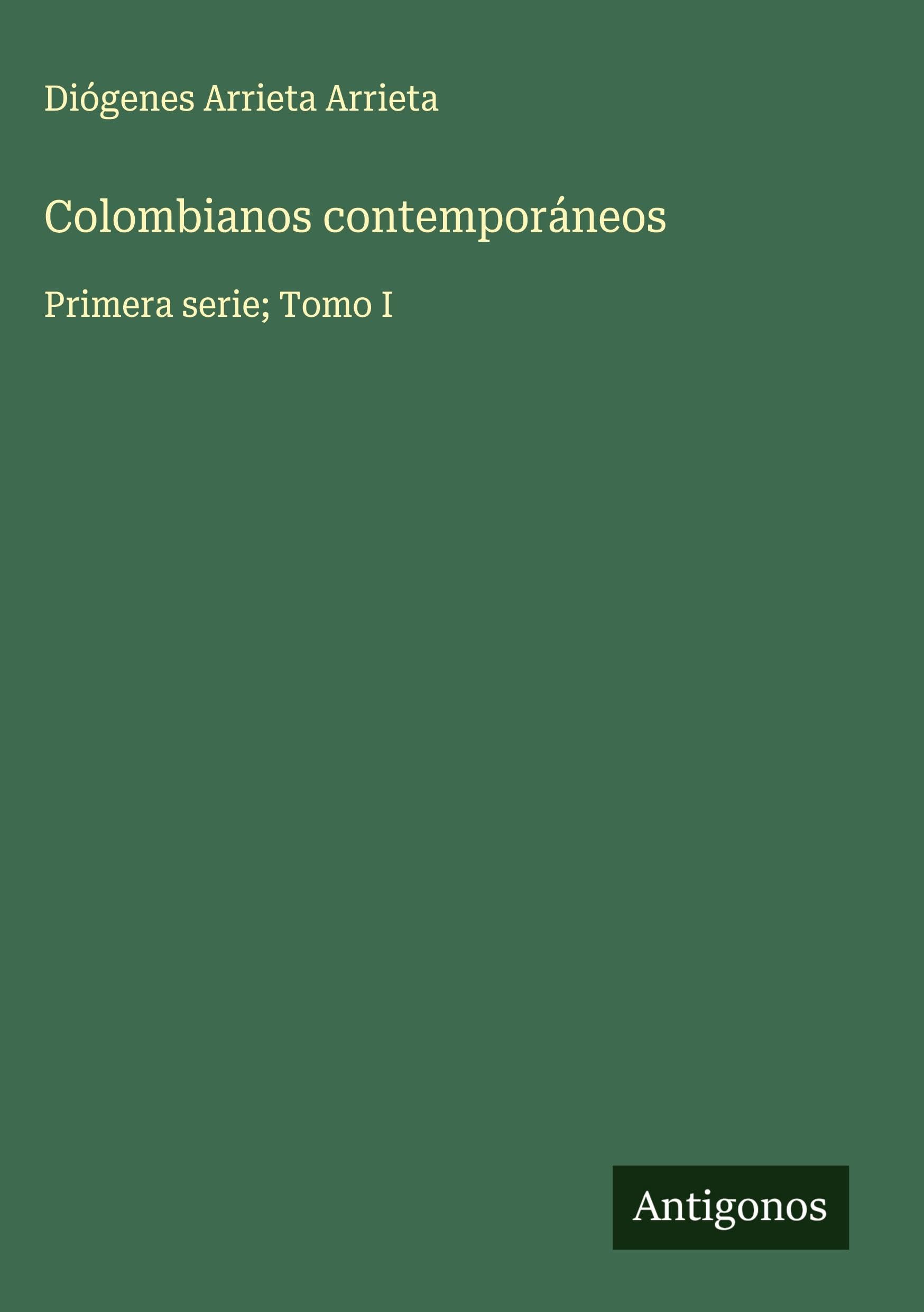 Colombianos contemporáneos: Primera serie; Tomo I